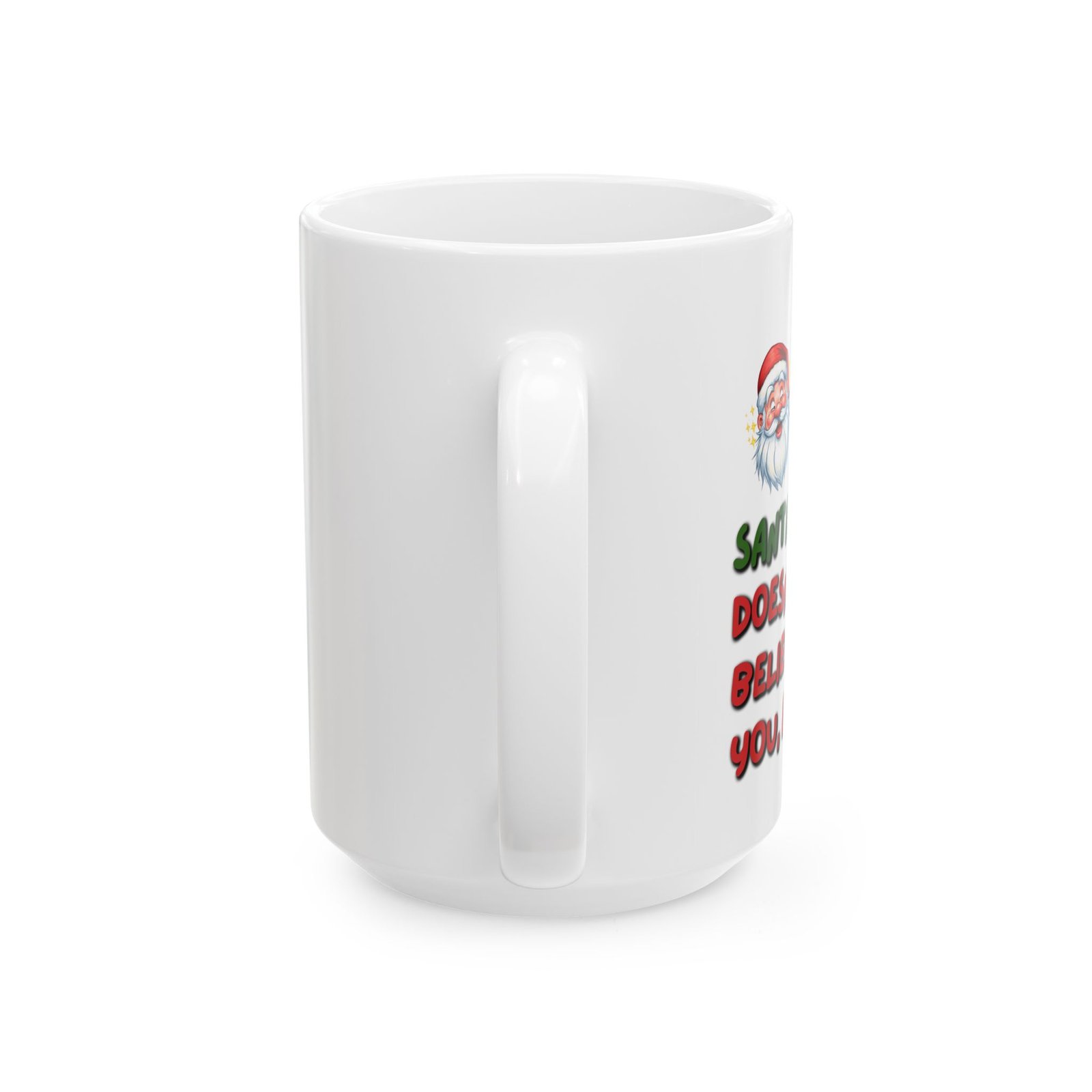 Fun Christmas - "Santa Dosen't believe in you Either" Ceramic Coffee Mug(11oz, 15oz) - Image 5