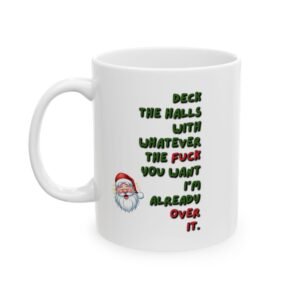 "Deck the halls with whatever the fuck you want — I'm already over it." Ceramic Coffee Cup (11oz, 15oz)