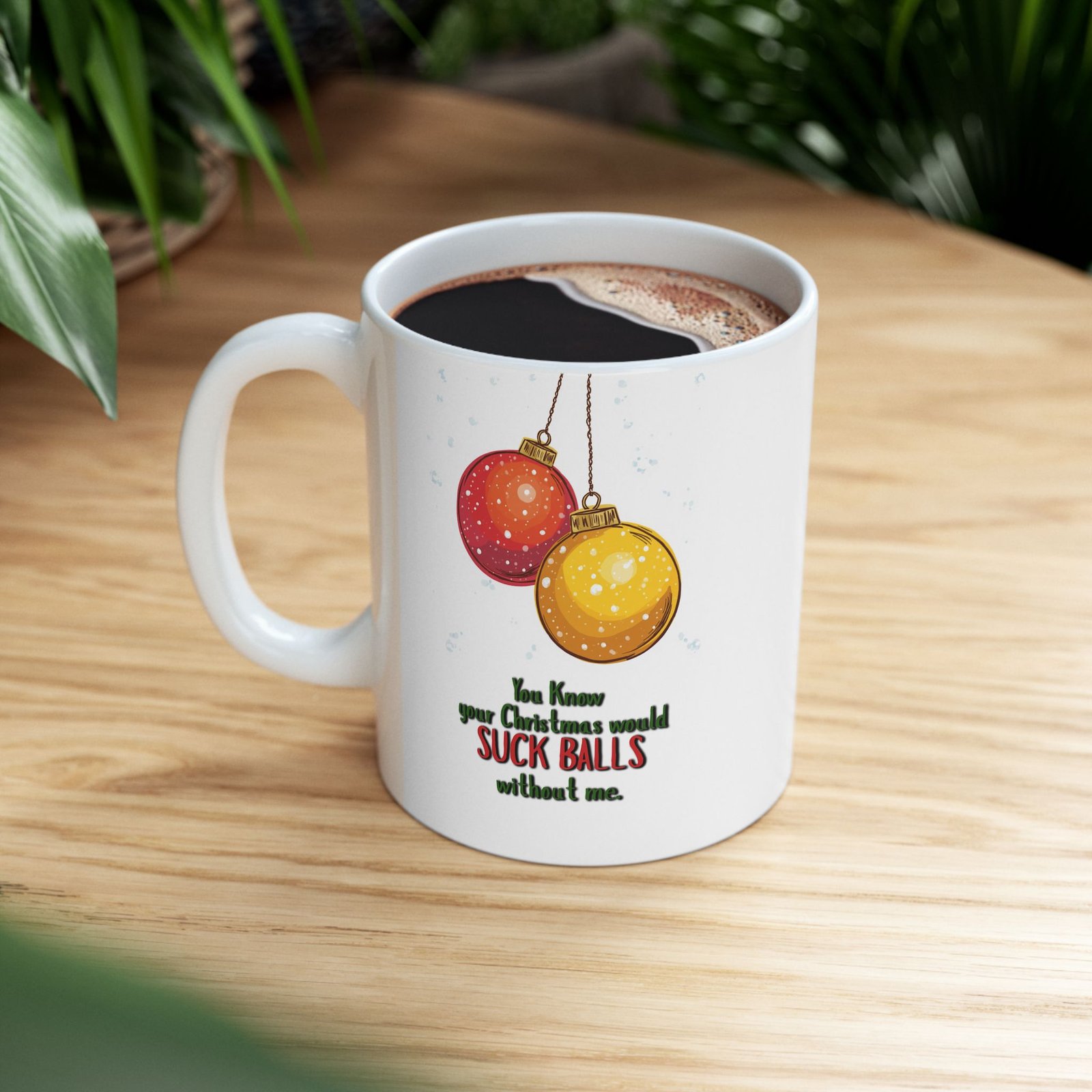 Funny "You know your Christmas would SUCK BALLS without me," Ceramic Mug (11oz, 15oz) - Image 3