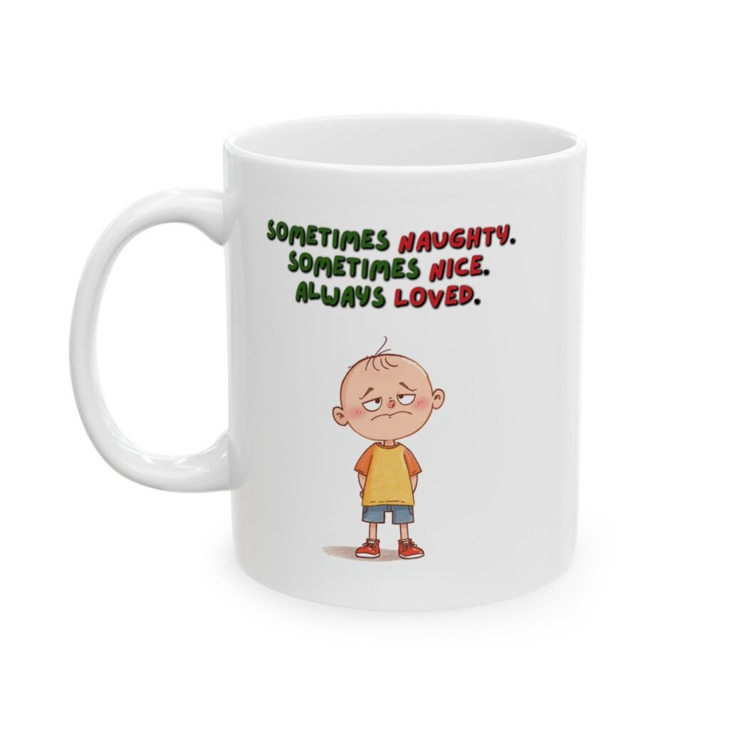 "SOMETIMES NAUGHTY. SOMETIMES NICE. ALWAYS LOVED." Coffee Mug (11/15oz)