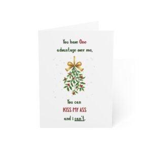 Funny Christmas Mistletoe Card — "You can KISS MY ASS and I can't" Holiday Greeting Card