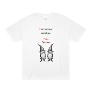 Christmas Gnome Tee — "I hate everyone except you. Merry Christmas"