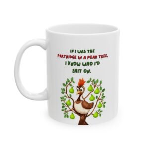 "If I Was the Partridge in a Pear Tree" Christmas Ceramic Coffee Mug, 11oz