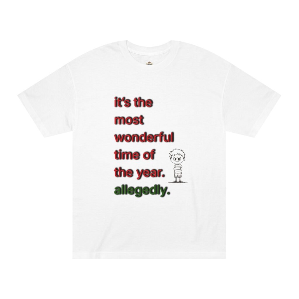Funny Christmas Tee — "It's the Most Wonderful Time of the Year. Allegedly."