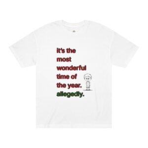 Funny Christmas Tee — "It's the Most Wonderful Time of the Year. Allegedly."