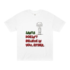 Christmas Tee — "Santa Doesn't Believe In You, Either." Graphic Shirt