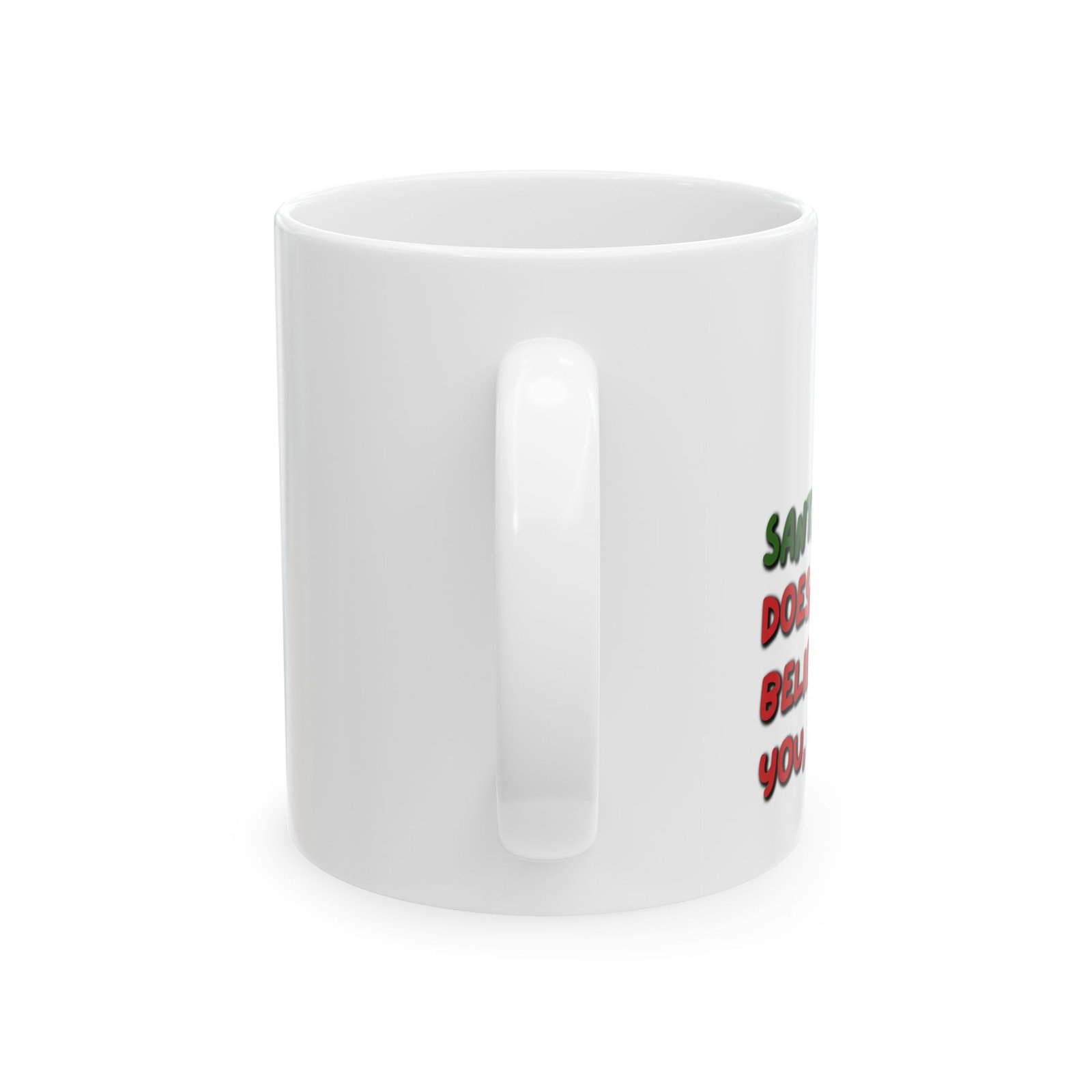 Funny "Santa Doesn’t Believe You In You Either" Ceramic Coffee Cup (11oz & 15oz) - Image 2