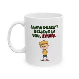 "Santa Dosen't Believe in you either" Ceramic Mug (11oz, 15oz)