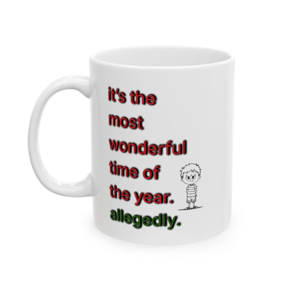 "it's the most wonderful time of the year. allegedly." Ceramic Mug (11oz, 15oz)
