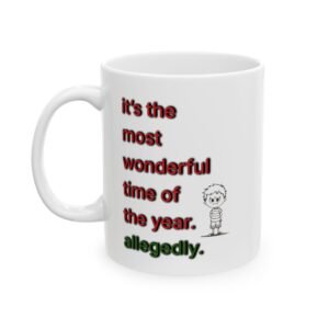 "it's the most wonderful time of the year. allegedly." Ceramic Mug (11oz, 15oz)