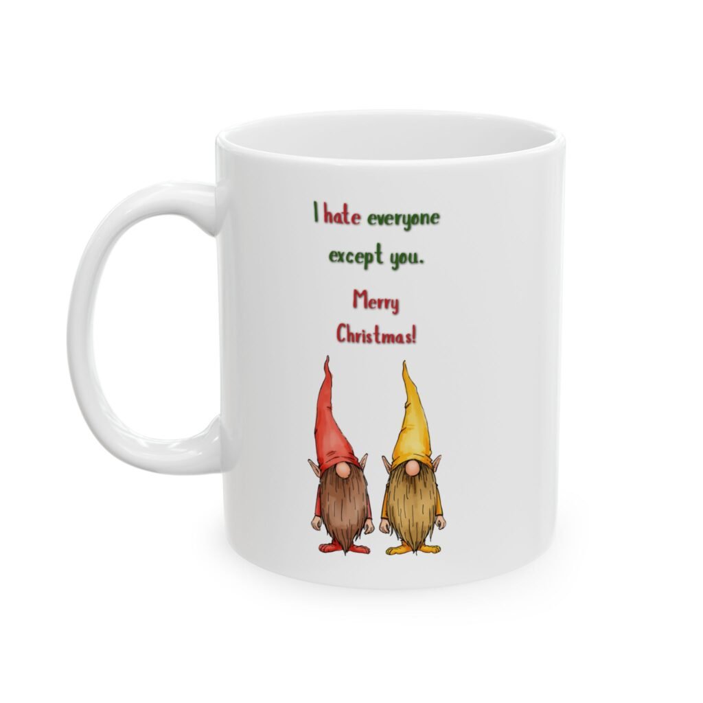 Cheeky Holiday "I hate everyone except you. Merry Christmas!" Ceramic Mug (11oz, 15oz)