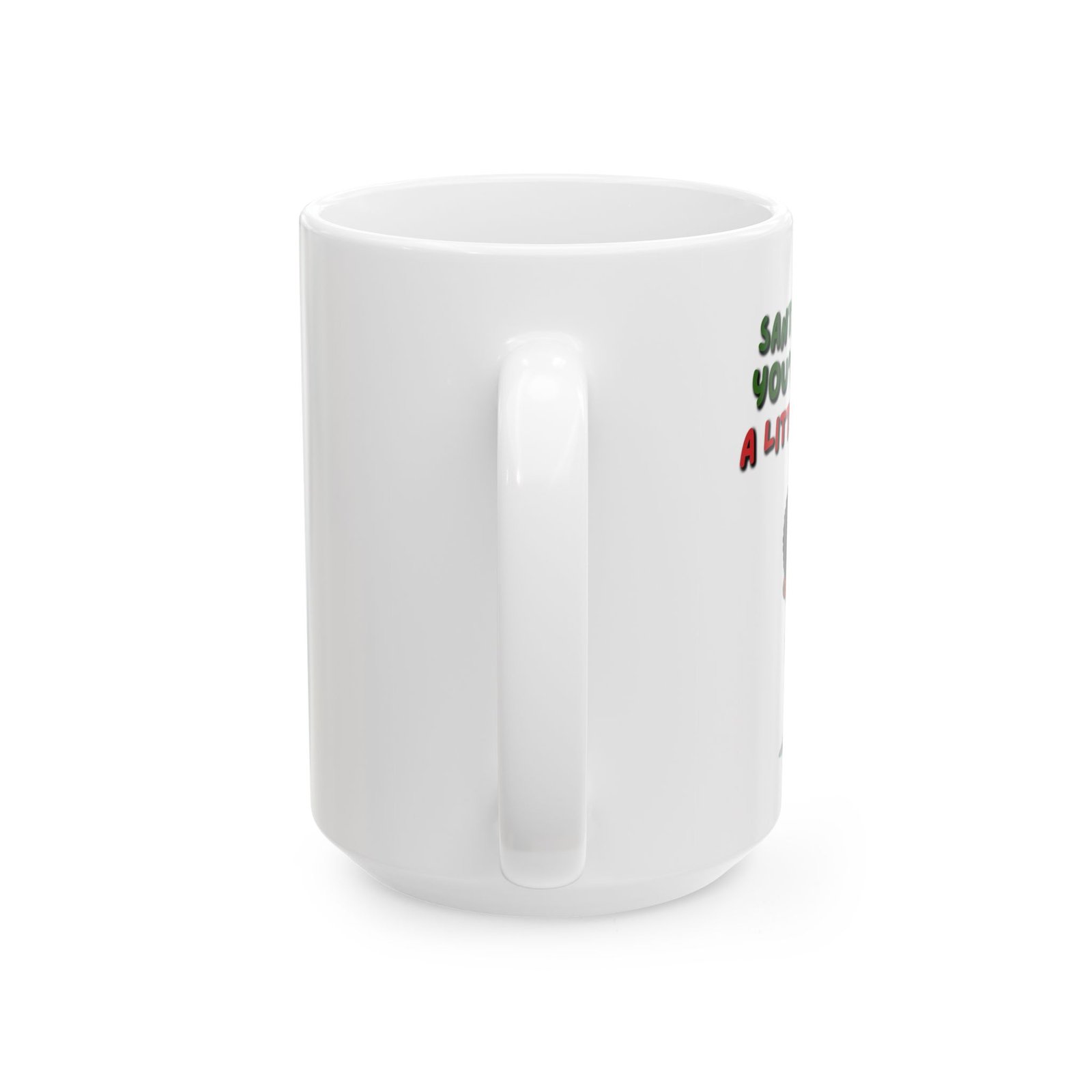 "Santa Knows You've Been A Little Bitch" Ceramic Mug (11/15oz) - Image 5