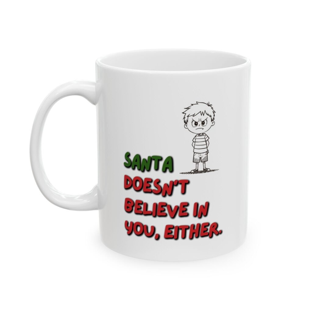 Funny "Santa Doesn’t Believe You In You Either" Ceramic Coffee Cup (11oz & 15oz)
