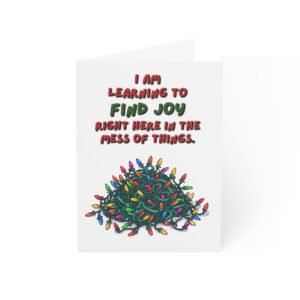 Holiday Greeting Card — "I Am Learning to Find Joy Right Here in the Mess of Things" (Pack of 1/10/30)