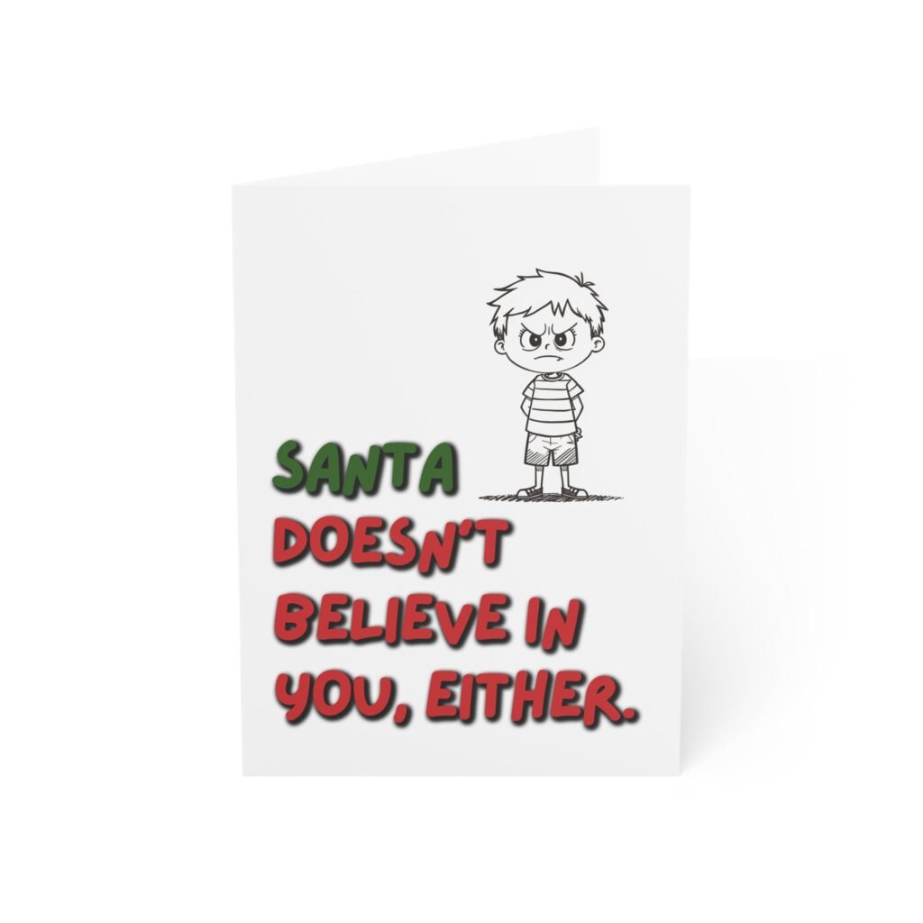Funny Christmas Greeting Card — “Santa Doesn’t Believe in You, Either.”