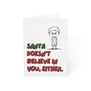 Funny Christmas Greeting Card — “Santa Doesn’t Believe in You, Either.”