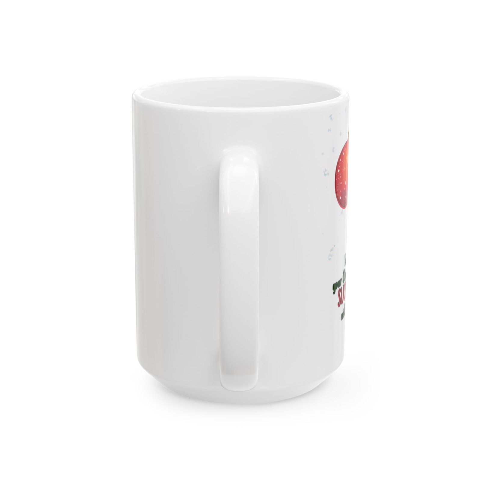 Funny "You know your Christmas would SUCK BALLS without me," Ceramic Mug (11oz, 15oz) - Image 5
