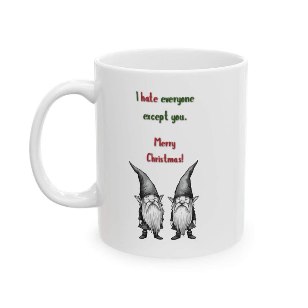 Cheeky Line "I hate everyone except you. Merry Christmas!" Ceramic Mug (11oz/15oz)