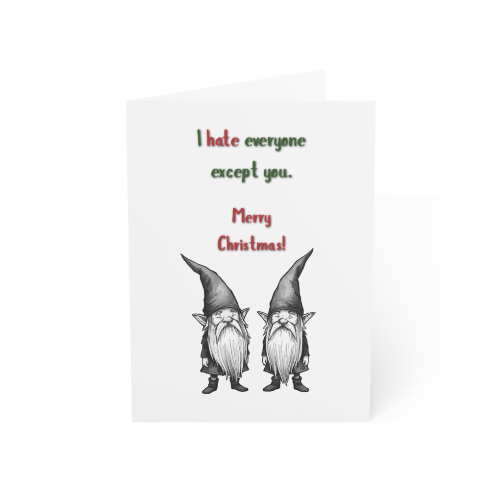 Funny Christmas Gnome Card – "I hate everyone except you. Merry Christmas!" (Holiday Greeting Card)