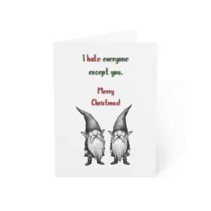 Funny Christmas Gnome Card – "I hate everyone except you. Merry Christmas!" (Holiday Greeting Card)