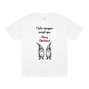 "I Hate Everyone Except You. Merry Christmas!" Funny Holiday T-Shirt – Unisex – 1
