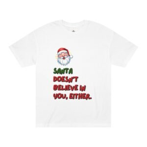 Christmas Tee — "Santa Doesn’t Believe In You, Either" Funny Holiday Shirt