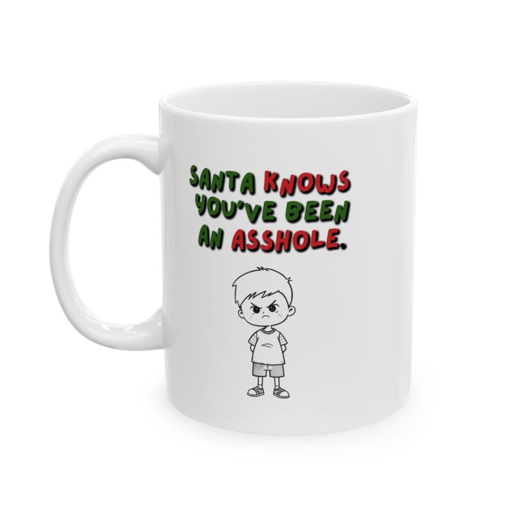 “SANTA KNOWS YOU’VE BEEN AN ASSHOLE.” Ceramic Mug (11oz, 15oz)