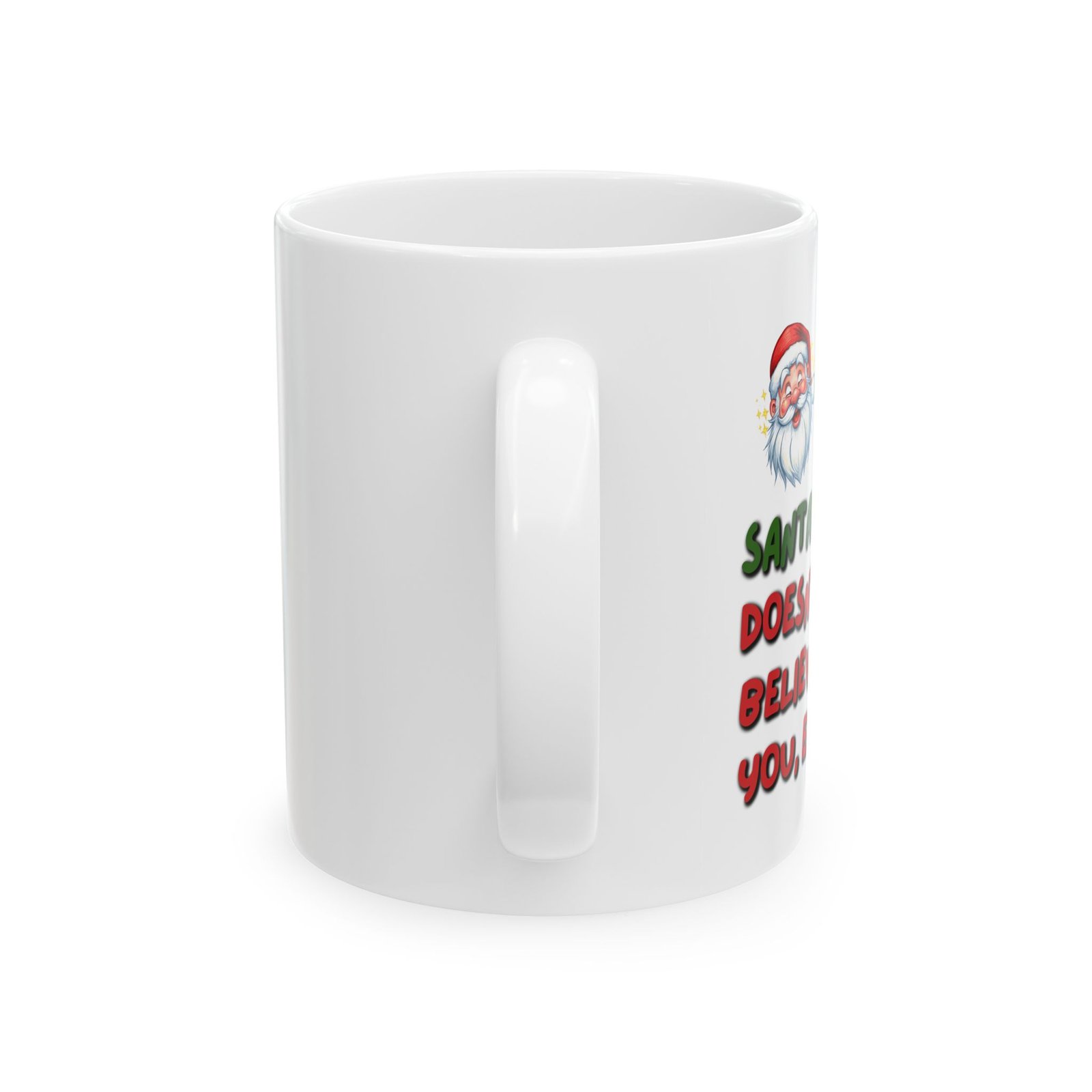Fun Christmas - "Santa Dosen't believe in you Either" Ceramic Coffee Mug(11oz, 15oz) - Image 2