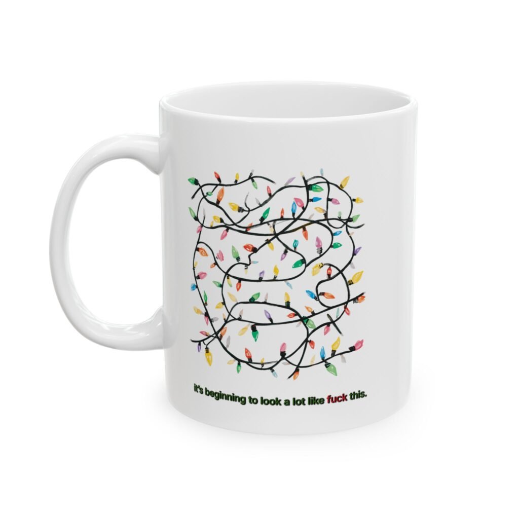 Funny "it's beginning to look a lot like fuck this." — Ceramic Coffee Cup (11oz, 15oz)