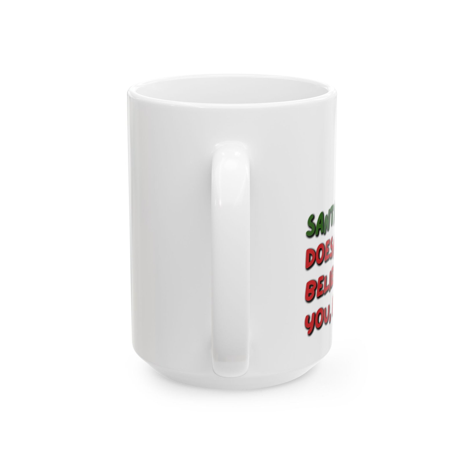 Funny "Santa Doesn’t Believe You In You Either" Ceramic Coffee Cup (11oz & 15oz) - Image 5