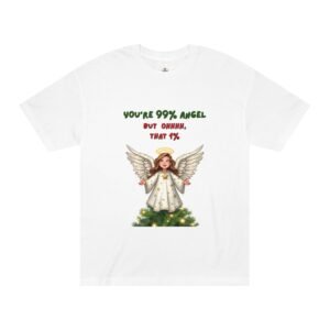 Christmas Angel Tee — "You're 99% Angel... That 1%" Holiday T-Shirt