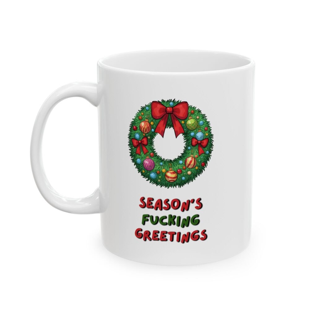 Christmas Wreath – "Season's Fucking Greetings," Ceramic Coffee Cup (11oz & 15oz)