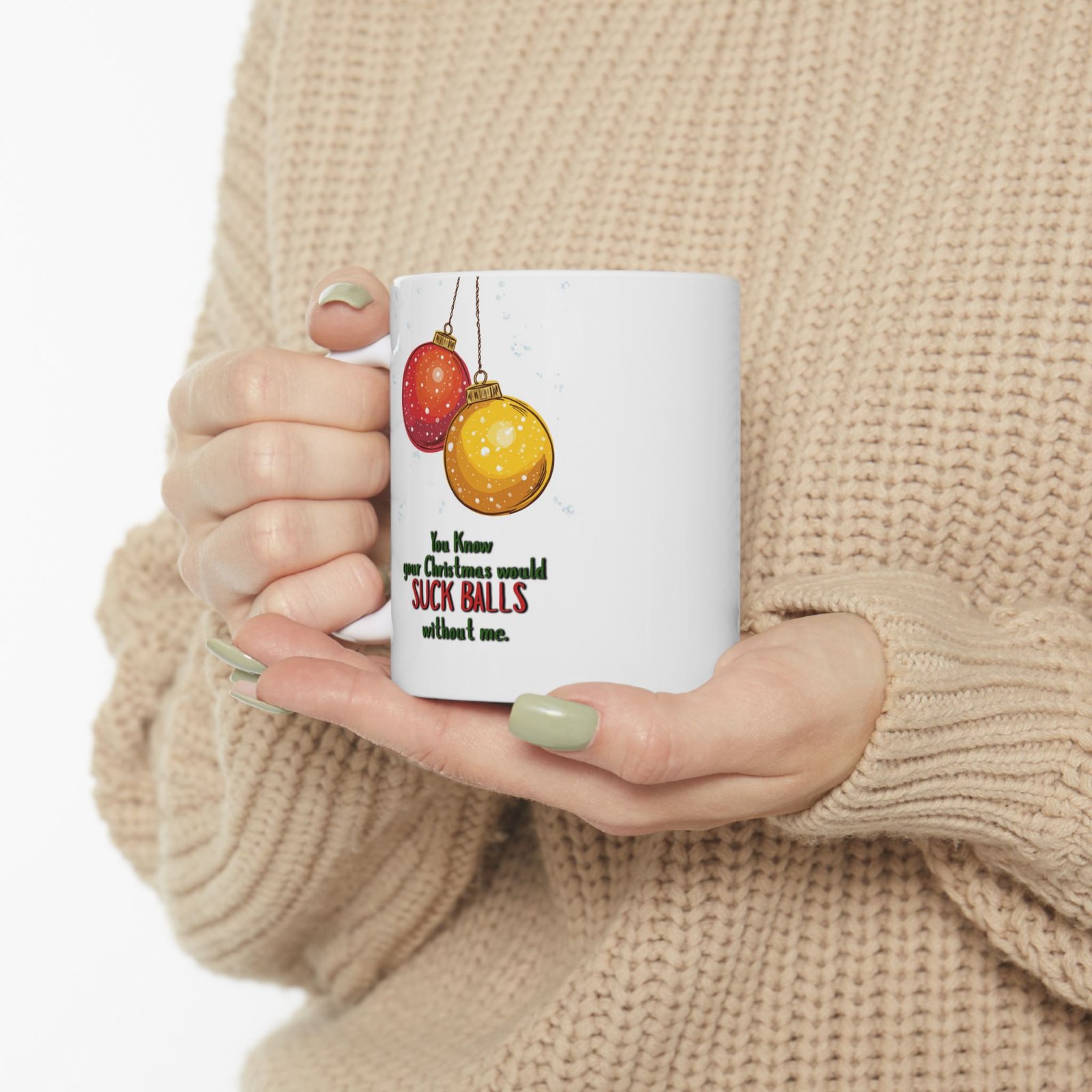 Funny "You know your Christmas would SUCK BALLS without me," Ceramic Mug (11oz, 15oz) - Image 4